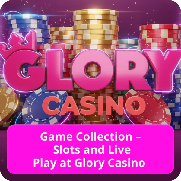 Game Collection – Slots and Live Play at Glory Casino
